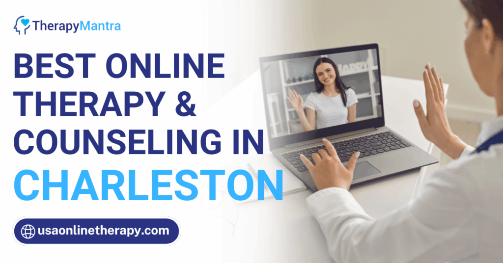 Online therapy in Charleston- TherapyMantra