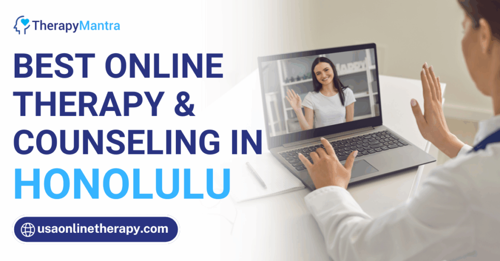 Online therapy in Honolulu- TherapyMantra