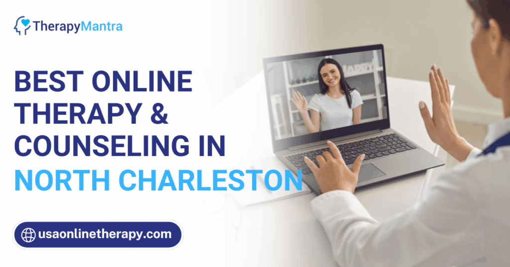 Online therapy in North Charleston- TherapyMantra
